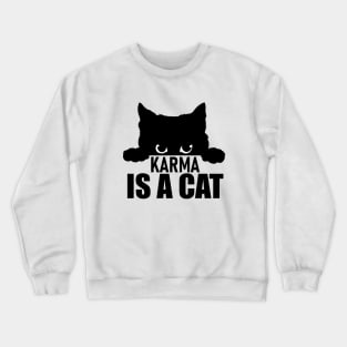 Karma is a cat - serious cat Crewneck Sweatshirt